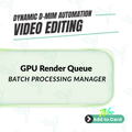 GPU Render Queue Batch Processing Manager